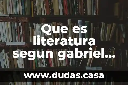 Que es literatura segun gabriel garcia marquez
