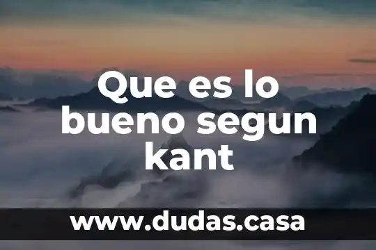 Que es lo bueno segun kant
