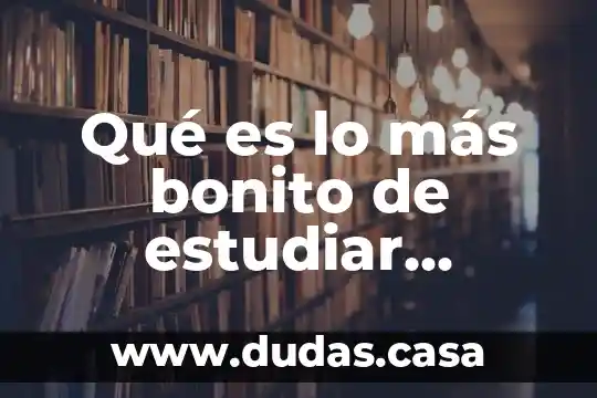Qué es lo más bonito de estudiar medicina