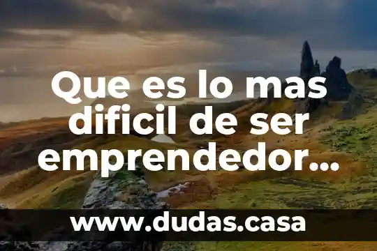 Que es lo mas dificil de ser emprendedor yahoo