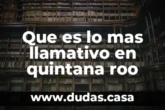 Que es lo mas llamativo en quintana roo