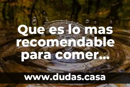 Que es lo mas recomendable para comer durante el embarazo