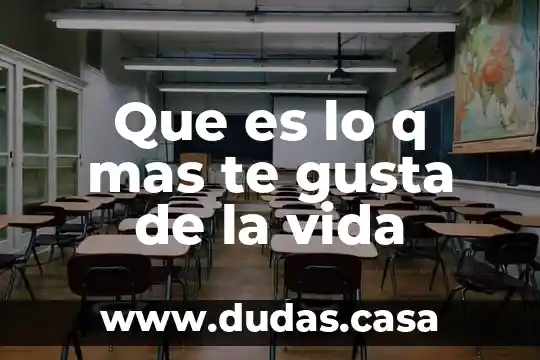 Que es lo q mas te gusta de la vida