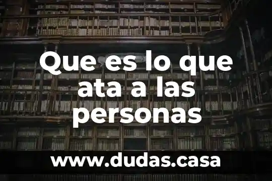 Que es lo que ata a las personas