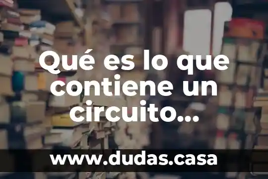 Qué es lo que contiene un circuito eléctrico