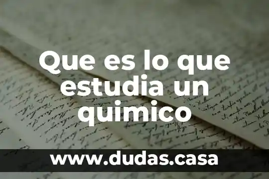Que es lo que estudia un quimico