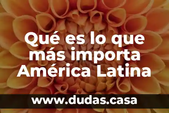 Qué es lo que más importa América Latina