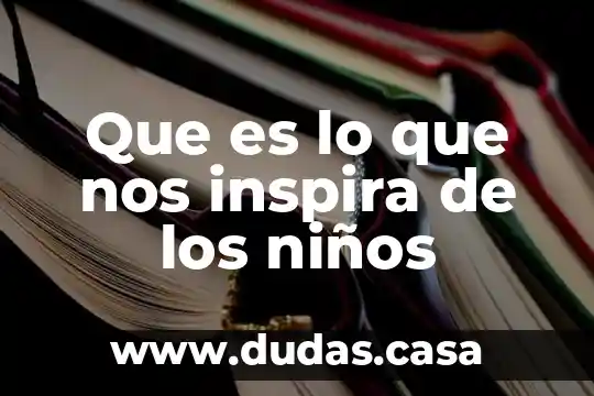 Que es lo que nos inspira de los niños