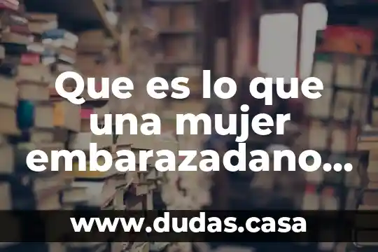 Que es lo que una mujer embarazadano puede comer