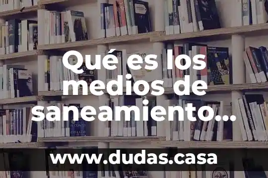 Qué es los medios de saneamiento personal