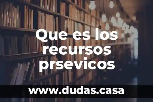 Que es los recursos prsevicos