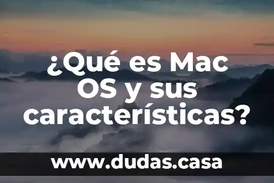 ¿Qué es Mac OS y sus características?