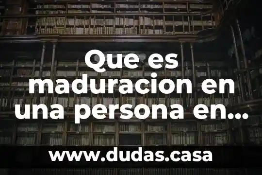 Que es maduracion en una persona en psicologia