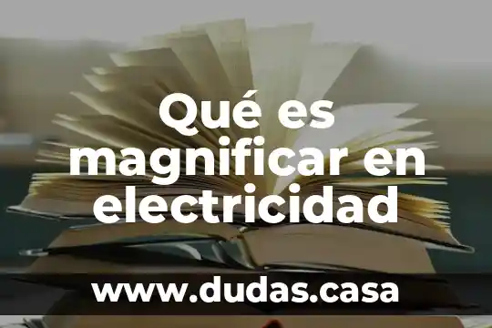 Que es i en electricidad 5 Qué es magnificar en electricidad