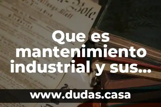 Que es mantenimiento industrial y sus tipos