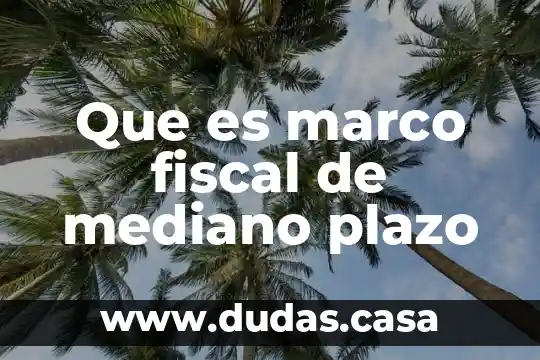 Que es marco fiscal de mediano plazo