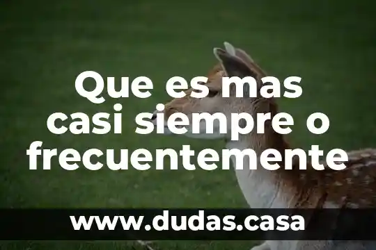 Que es mas casi siempre o frecuentemente