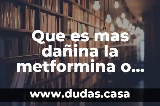 Que es mas dañina la metformina o la glibenclamida