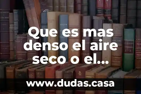 Que es mas denso el aire seco o el humedo