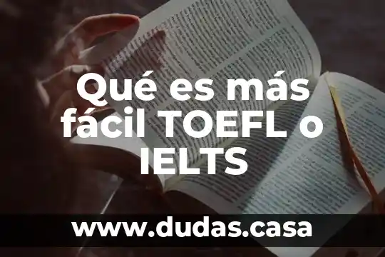 Qué es más fácil TOEFL o IELTS