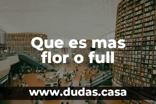 Que es mas flor o full