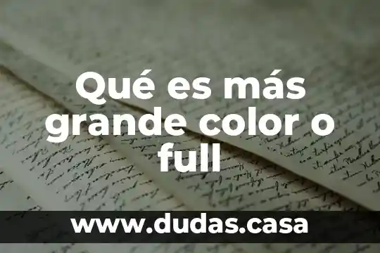 Qué es más grande color o full