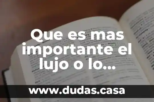 Que es mas importante el lujo o lo economico