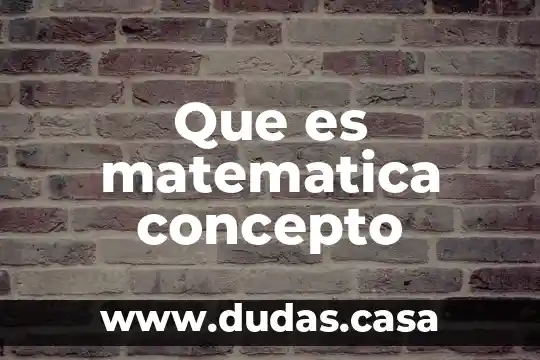 Que es matematica concepto