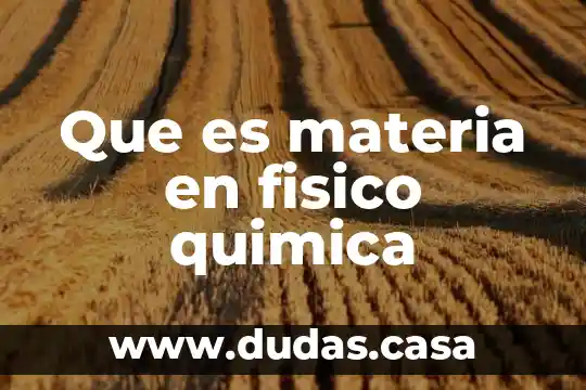 Que es materia en fisico quimica