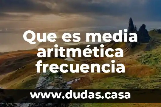 Que es media aritmética frecuencia