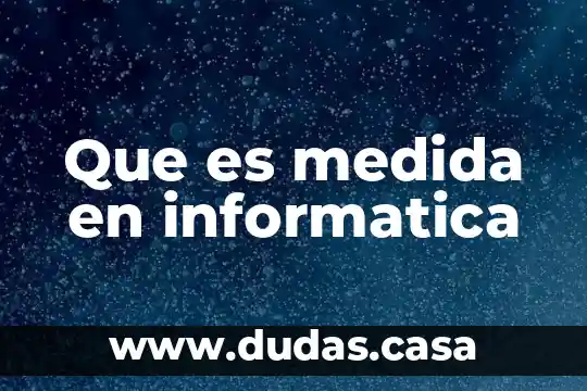 Que es medida en informatica