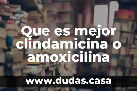 Que es mejor clindamicina o amoxicilina