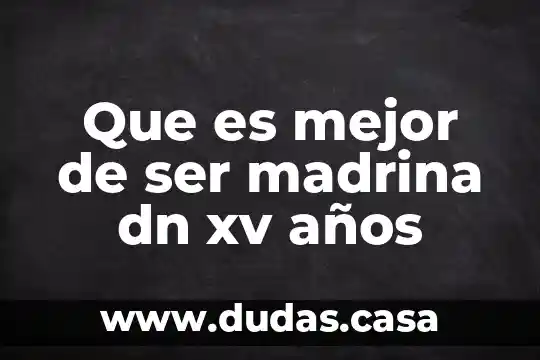 Que es mejor de ser madrina dn xv años