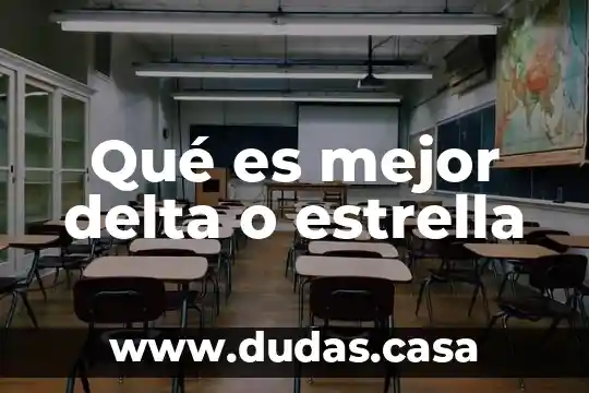 Qué es mejor delta o estrella