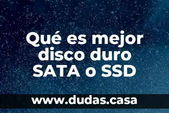Qué es mejor disco duro SATA o SSD
