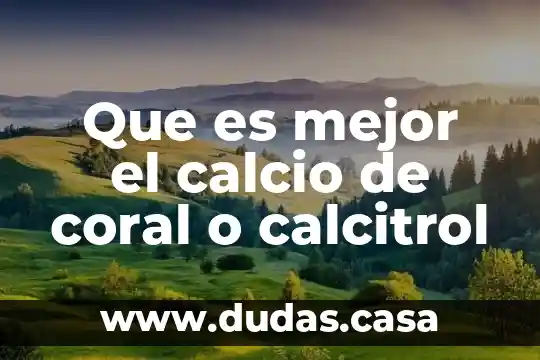 Que es mejor el calcio de coral o calcitrol