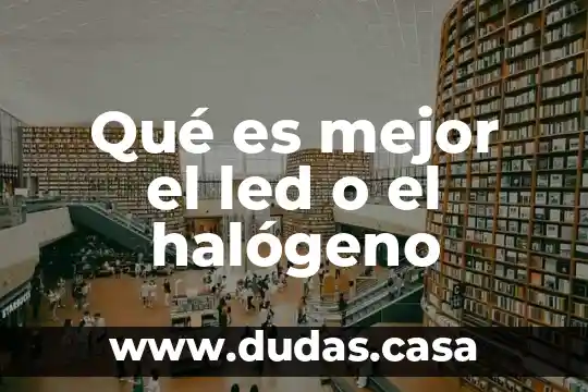 Qué es mejor el led o el halógeno