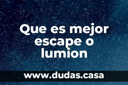 Que es mejor escape o lumion