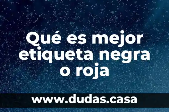 Qué es mejor etiqueta negra o roja
