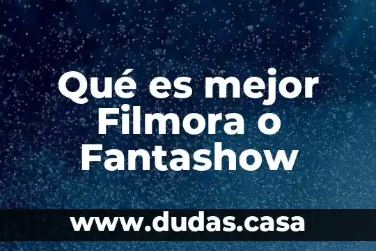 Qué es mejor Filmora o Fantashow