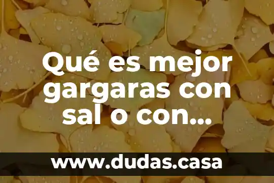 Qué es mejor gargaras con sal o con bicarbonato