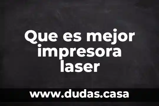 Que es mejor impresora laser