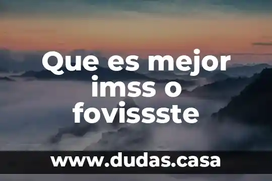 Que es mejor imss o fovissste