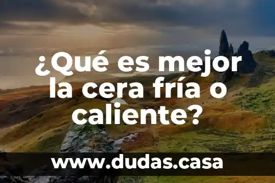 ¿Qué es mejor la cera fría o caliente?