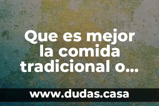 Que es mejor la comida tradicional o comercial
