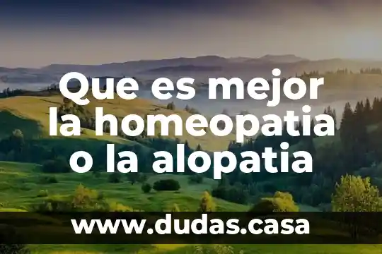 Que es mejor la homeopatia o la alopatia