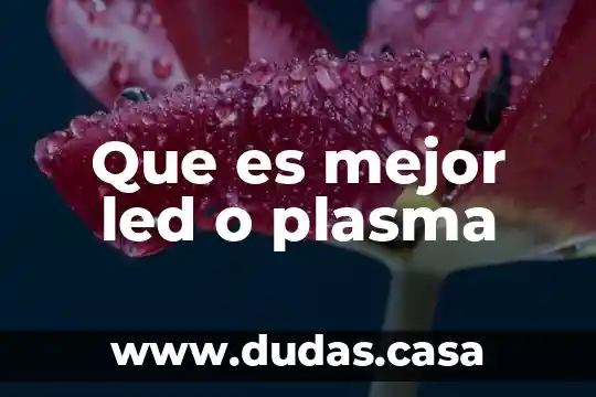 Que es mejor led o plasma