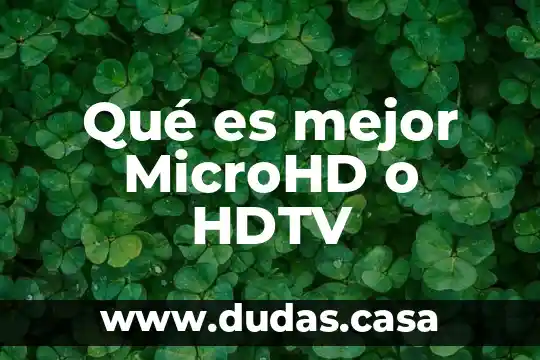 Qué es mejor MicroHD o HDTV