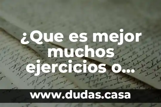 ¿Que es mejor muchos ejercicios o pocos ejercicios?