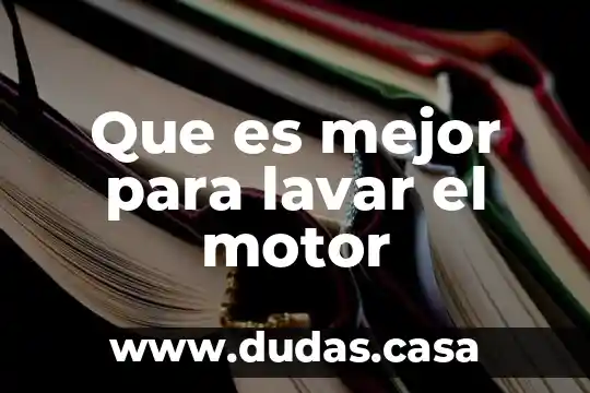 Que es mejor para lavar el motor